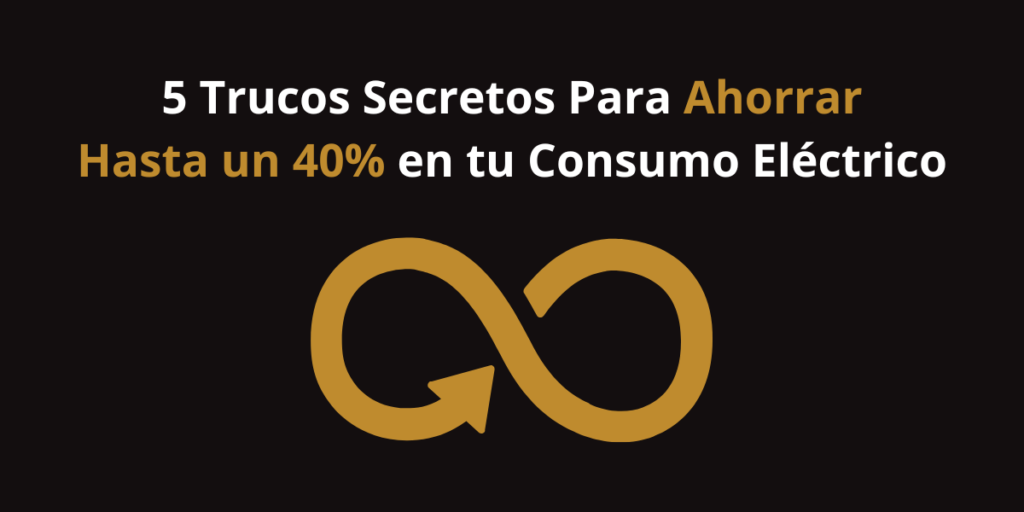 5 Trucos Secretos Para Ahorrar Hasta un 40% en tu Consumo Eléctrico